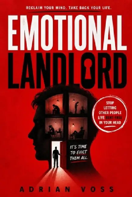 Emotional Landlord: Stop Letting Other People Live Rent-Free in your head by Adrian Voss