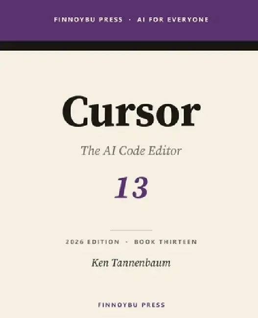 Cursor: The Complete Guide: The AI Code Editor - From Tab Completion to Agent-Driven Refactors by Ken Tannenbaum