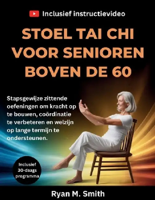 Stoel Tai CHI Voor Senioren Boven de 60: Stapsgewijze zittende oefeningen om kracht op te bouwen, coördinatie te verbeteren en welzijn op lange termij by Ryan M. Smith
