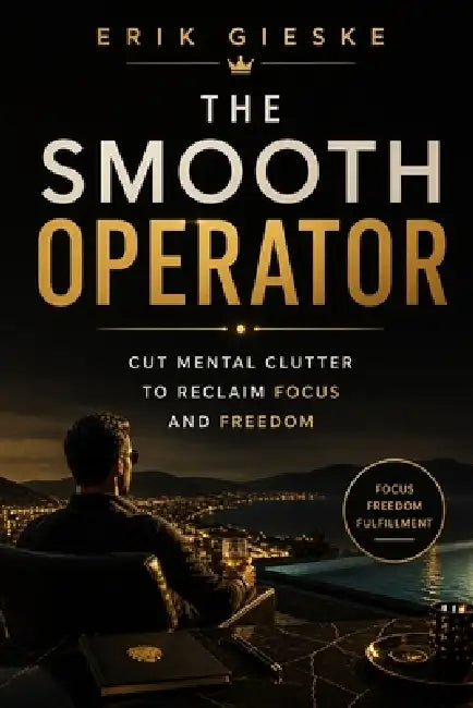 The Smooth Operator: Cut mental clutter to reclaim focus and freedom by Erik Gieske