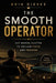 The Smooth Operator: Cut mental clutter to reclaim focus and freedom by Erik Gieske