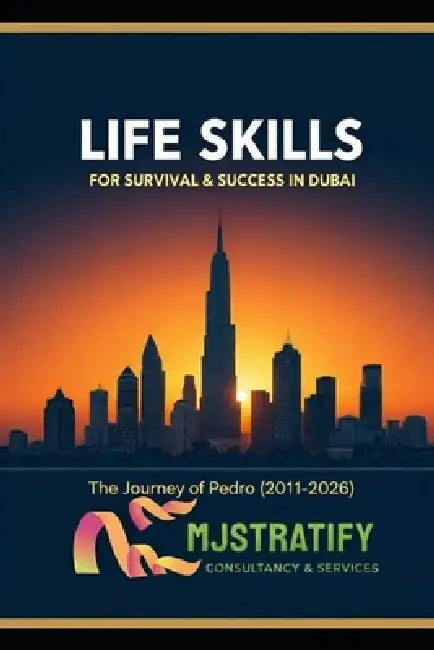 Life Skills for Survival & Success in Dubai: The Journey of Pedro (2011-2026) by Marlon Ordonez