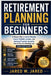 Retirement Planning for Beginners: A Simple Plan to Build Wealth, Create Reliable Income, and Achieve Financial Security Even If You Are Starting Late by Jared W. Jared