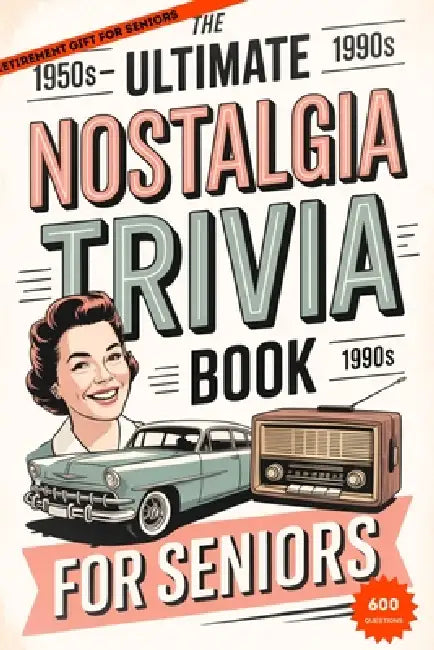 The Ultimate Nostalgia Trivia Book for Seniors: Relive the 50s, 60s & 70s with Fun, Easy Questions That Bring Back Memories by Sven Aaron Brimstone