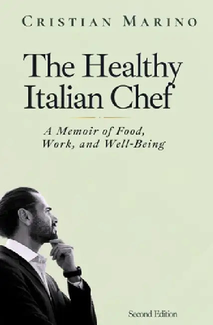 The Healthy Italian Chef: A Memoir of Food, Work, and Well-Being by Cristian Marino