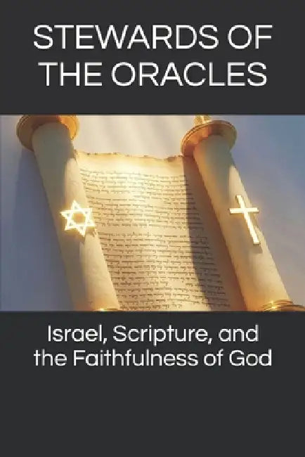 Stewards of the Oracles: Israel, Scripture, and the Faithfulness of God by Robert Gerard