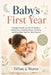 Baby's First Year: A Simple Month-by-Month Guide to Milestones, Feeding, Sleep, Bonding, and Everyday Care for New Parents by Tiffany J. Weaver