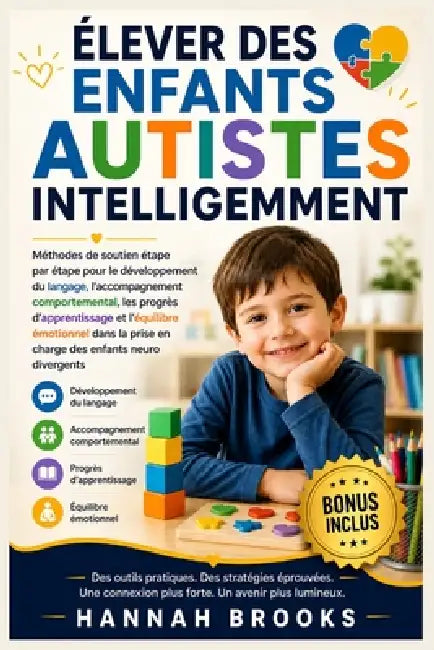 Élever Des Enfants Autistes Intelligemment: Méthodes de soutien étape par étape pour le développement du langage, l'accompagnement comportemental, les by Hannah Brooks