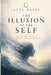 The Illusion of the Self: Alan Watts and the Art of Letting Go of Who You Think You Are by Mystic Seeker