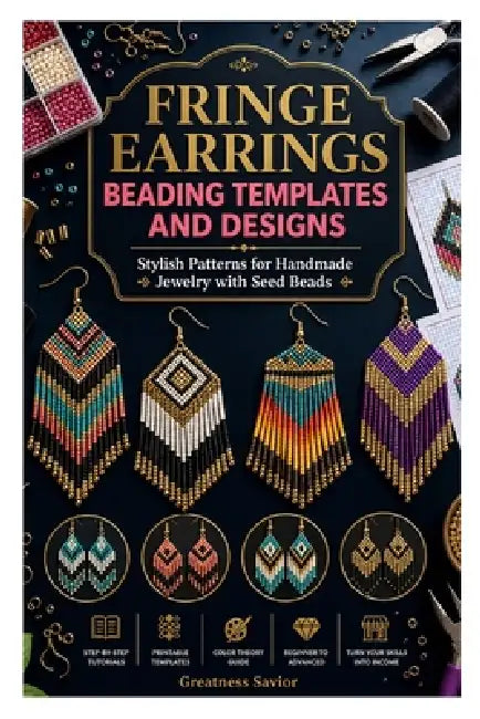 Fringe Earrings Beading Templates and Designs: Stylish Patterns for Handmade Jewelry with Seed Beads by Greatness Savior