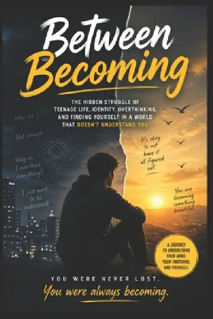 Between Becoming: The Hidden Struggle of Teenage Life, Identi-ty, Overthinking, and Finding Yourself in a World That Doesn't Understand You by Swati Lashre