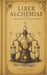 Liber Alchemiae: The Codex of the Great Work by Ben Selvaggio
