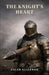 The Knight's Heart: The Silent Cost of Strength: A Deep Dive into Modern Masculinity, the Burden of Provision, and the Path to Emotional Healing by Caleb Elizondo