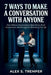 7 Ways to Make a Conversation with Anyone: How Ordinary Conversations Open Doors, Build Connections, and Change the Direction of Your Life by Alex S. Tremper