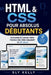 HTML Et CSS Pour Les Débutants Absolus: Concevez Et Lancez Votre Premier Site Web Adaptatif En 30 Jours by Sly Kelly