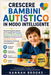 Crescere Bambini Autistico in Modo Intelligente: Metodi di supporto graduali per lo sviluppo del linguaggio, la gestione del comportamento, il progres by Hannah Brooks