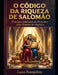 O Código da Riqueza de Salomão: Princípios Milenares de Provérbios para Homens de Negócios by Lucas Evangelista