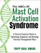 THE ABCs OF MAST CELL ACTIVATION SYNDROME: A Patient-Centered Guide to Identifying Symptoms and Building Effective Management Plans by Tripp Raul Omari
