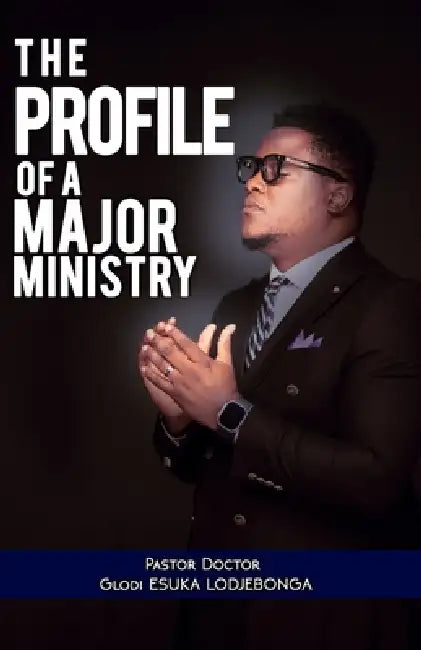 The Profile of a Major Ministry by Glodi Esuka Lodjebonga
