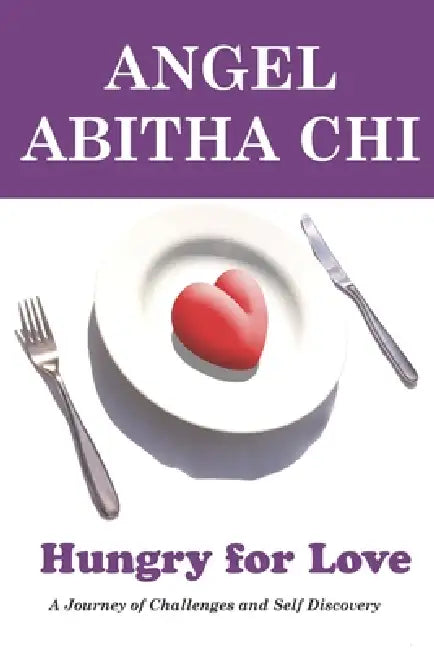 Hungry for Love: A Journey of Challenges & Self Discovery by Yvonne J. Douglas, Angel Abitha Chi
