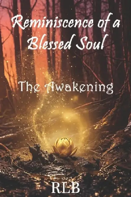 Reminiscence of a Blessed Soul: The Awakening by Rlb