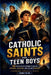 Catholic Saints For Teen Boys: 50 Faith-Filled Stories to Build Strength, Discipline, and Live with Purpose (Ages 12-18) by Lionheart Catholic Press