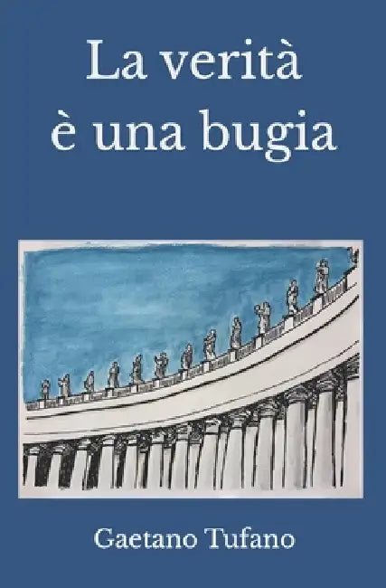 La verità è una bugia: Le falsità del cristianesimo by Gaetano Tufano