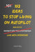 102 Ideas To Stop Living On Autopilot: No Perfect Awareness. No Complex Systems. Simple Everyday Ideas To Interrupt Autopilot, Make More Deliberate Ch by Charles K, Charles King
