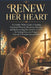Renew Her Heart: A Catholic Wife's Guide to Healing Emotional Wounds, Restoring Marriages, and Rediscovering Her Identity in Christ for Lasting Peace by Rosalie Arden