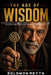 The Age of Wisdom: A Young Adult's Guide to Humility, Growth, and Lifelong Success Through Older Generations' Insights by Solomon Reyth