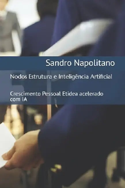Nodos Estrutura e Inteligência Artificial: Crescimento Pessoal Etidea acelerado com IA by Sandro Napolitano