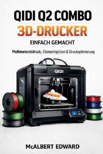 Qidi Q2 Combo 3d-Drucker Einfach Gemacht: Multimaterialdruck, Filamentspitzen & Druckoptimierung by McAlbert Edward