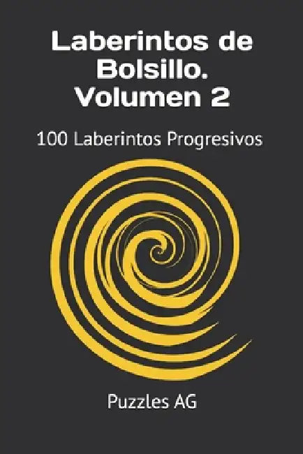 Laberintos de Bolsillo. Volumen 2: 100 Laberintos Progresivos con Soluciones by Andres G. Garza