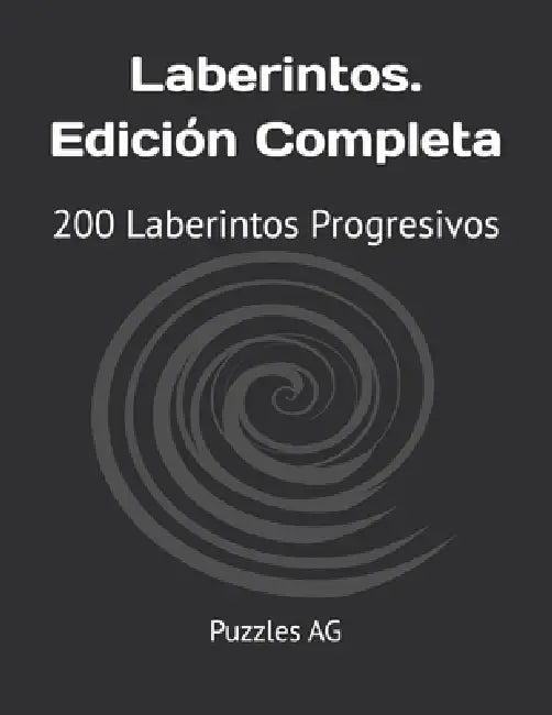 Laberintos. Edición Completa: 200 Laberintos Progresivos con Soluciones by Andres G. Garza