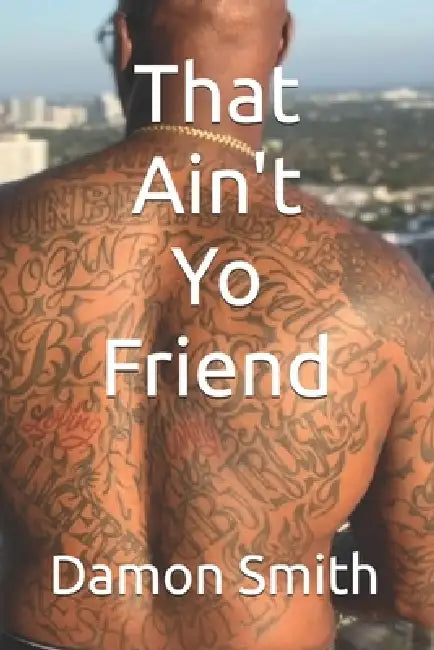 That Ain't Yo Friend by Damon Smith