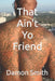 That Ain't Yo Friend by Damon Smith