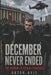 December Never Ended: The Survival of Nicolae Ceausescu by Anton Axis