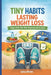 Tiny Habits, Lasting Weight Loss: Simple Shifts That Make Weight Loss Stick for Good by Larissa Winters