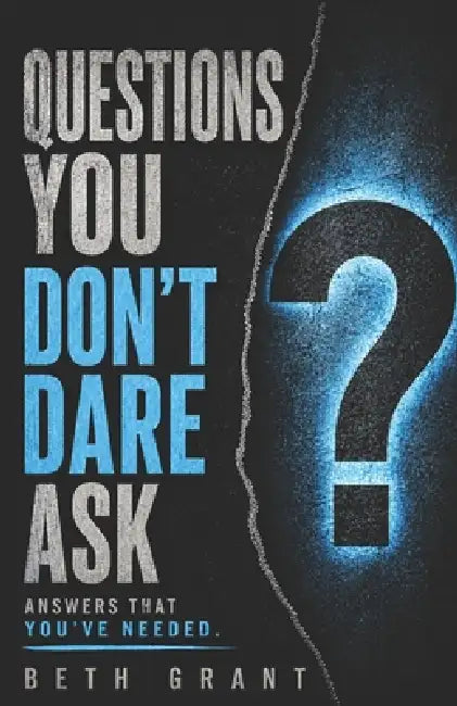 Questions You Don't Dare Ask: Answers That You've Needed by Beth Grant
