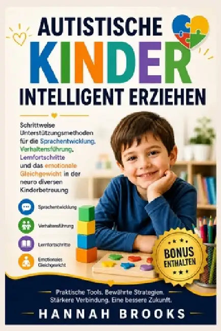 Autistische Kinder Intelligent Erziehen: Schrittweise Unterstützungsmethoden für die Sprachentwicklung, Verhaltensführung, Lernfortschritte und das em by Hannah Brooks
