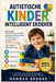 Autistische Kinder Intelligent Erziehen: Schrittweise Unterstützungsmethoden für die Sprachentwicklung, Verhaltensführung, Lernfortschritte und das em by Hannah Brooks