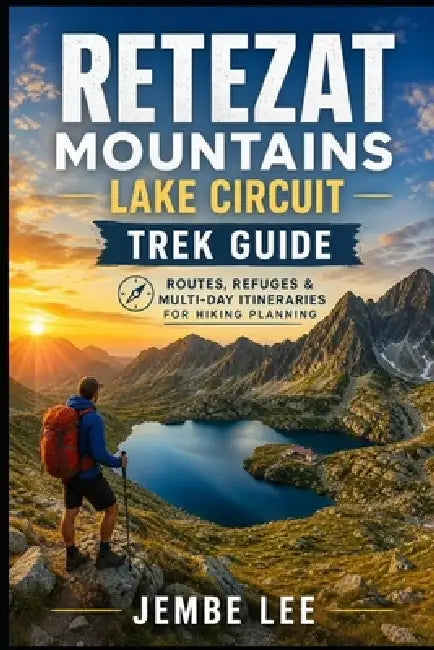 Retezat Mountains Lake Circuit Trek Guide: Routes, Refuges & Multi-Day Itineraries for Hiking Planning by Jembe Lee