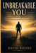 Unbreakabe You: Build Mental Toughness, Master Self-Discipline, and Achieve Consistent Success in Life and Work by David Noone