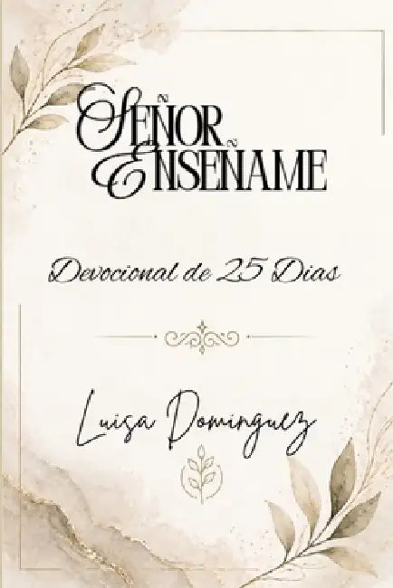 Señor, Enseñame: Devocional de 25 Dias Edicion Expandida by Luisa Dominguez