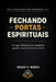 Fechando Portas Espirituais: Por que a liberdade não permanece quando o acesso permanece aberto by Roger D. Muñoz