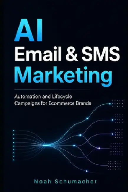 AI Email & SMS Marketing: Automation and Lifecycle Campaigns for Ecommerce Brands by Danny Munrow, Noah Schumacher