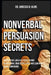 Nonverbal Persuasion Secrets: Proven Body Language Hacks to Win Negotiations, Read People Fast, and Lead with Silent Confidence by Vanessa R. Kline