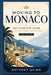 Moving to Monaco: The Complete Guide for Expats, Nomads, and Newcomers by Anthony Quinn