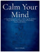 Calm Your Mind: A Neurobiological Guide to Silencing the Modern Siege, Reclaiming Attention, and Building Structural Stillness by Jessie Delorme