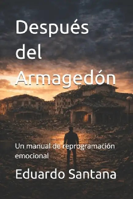 Después del Armagedón: Un manual de reprogramación emocional by Eduardo Santana